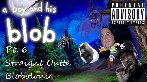 Baguette: A Boy and His Blob Part 6 - Straight Outta Blobolonia