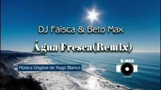 Água fresca Remix Dj Faísca & Beto Max