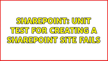 Sharepoint: Unit test for creating a SharePoint site fails