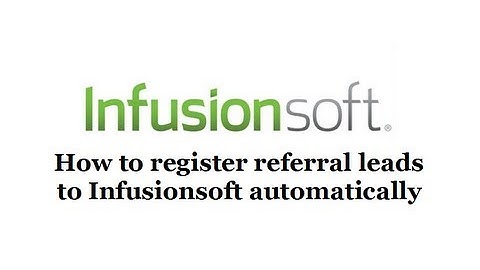 Infusionsoft How to Automatically Register Referral Leads