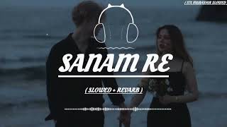 Sanam Re | Arijit Singh | Slowed + Revarb | Itx Mubashir Slowed | Subscribe