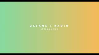 OCEANS / RADIO - EP 006