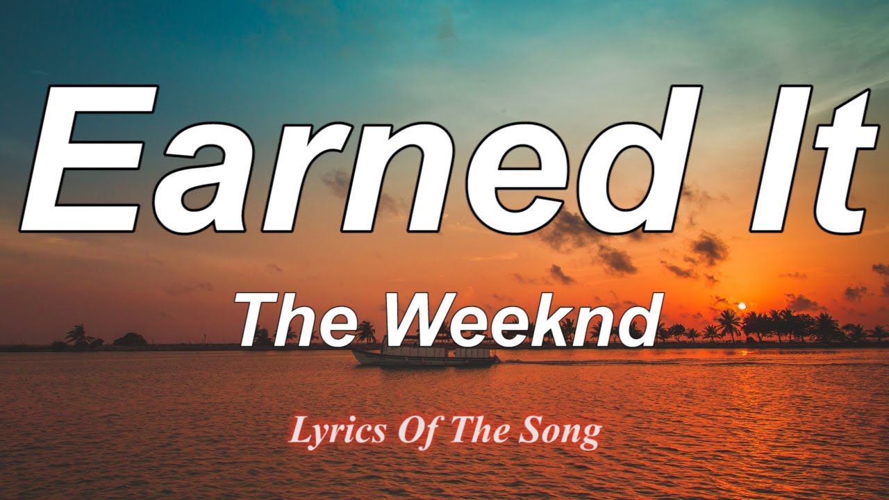 Earning it the weekend. Earned it the Weeknd текст.