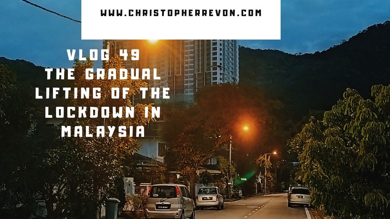 Vlog 49 The Gradual Lifting of the Lockdown (Conditional Movement Control Order or CMCO) in Penang,