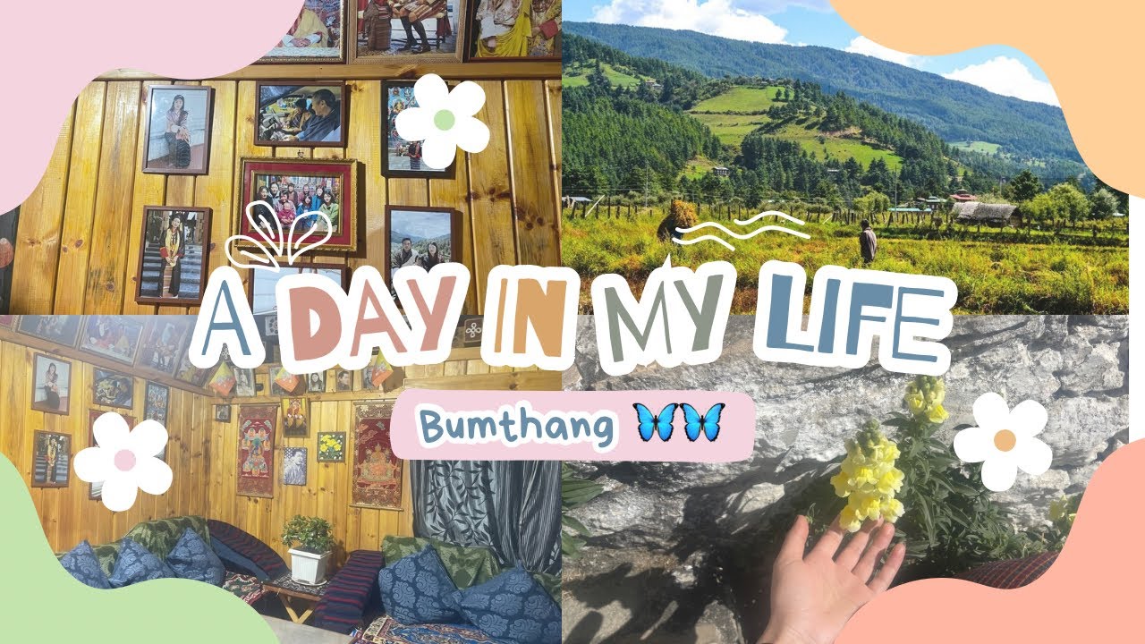 A day in my life in Bumthang ❤️