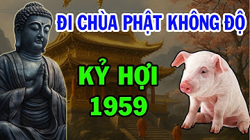 Tuổi Kỷ Hợi 1959 Đi Chùa Phật Không Độ, Nếu Không Biết Điều Này, Phúc Lộc Tiêu Tán, Họa Sát Thân.