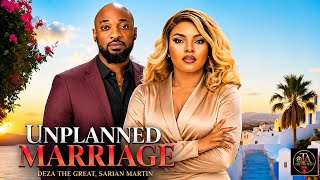 UNPLANNED MARRIAGE - SARIAN MARTINS, DEZA THE GREAT - Latest Nigeria Movies 2026