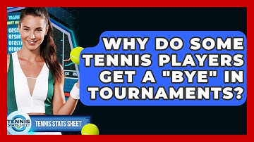 Why Do Some Tennis Players Get A "bye" In Tournaments? - Tennis Stats Sheet