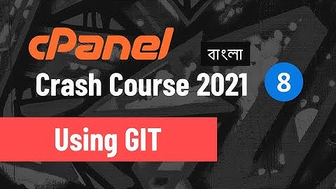 cPanel Crash Course (Bangla) - 8 - Using GIT in cPanel