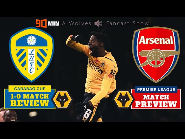 Wolves 1-0 Leeds Review & Arsenal Preview