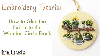 How to Glue the Fabric to the Wooden Circle Blank