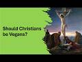 Should Christians be Vegans?