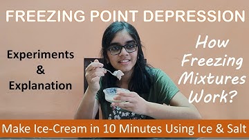 Freezing Point Depression Experiments | Make Ice Cream With Ice & Salt| How Freezing Mixtures Work?