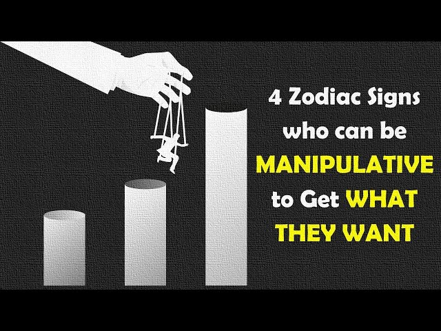4 Zodiac Signs who can be MANIPULATIVE to Get WHAT THEY WANT | Zodiac Talks class=