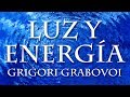 Luz y Energía - Elimina Bloqueos y Realizalo Todo con Grigori Grabovoi