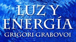 Luz y Energía - Elimina Bloqueos y Realizalo Todo con Grigori Grabovoi