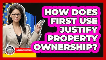 How Does First Use Justify Property Ownership?