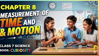 Chapter-8 “Measurement of Time and Motion “ 🕰️Class-7 Science book curiosity book “Curiosity”