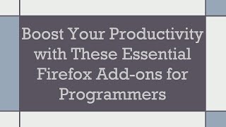Boost Your Productivity with These Essential Firefox Add-ons for Programmers