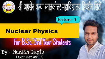 Lecture - 1 | Nuclear Physics | Introduction to Nucleus | B.Sc. 3rd Year | By Manish Gupta Sir