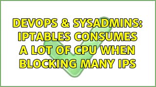DevOps & SysAdmins: iptables consumes a lot of cpu when blocking many IPs (3 Solutions!!) Wealth