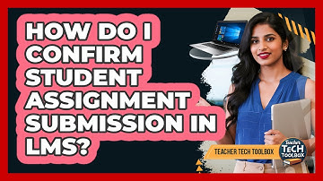 How Do I Confirm Student Assignment Submission in LMS?