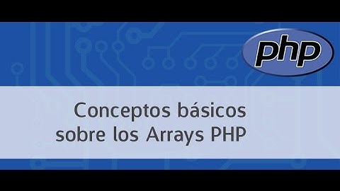 Conceptos básicos sobre los Arrays PHP