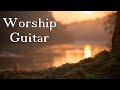 Worship guitar  4 hour playlist  best worship songs