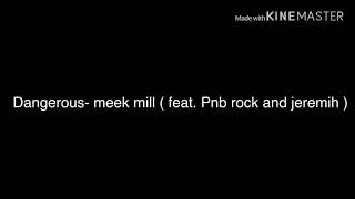 Dangerous -meek mill ( feat. Jeremih and PnB rock) lyrics