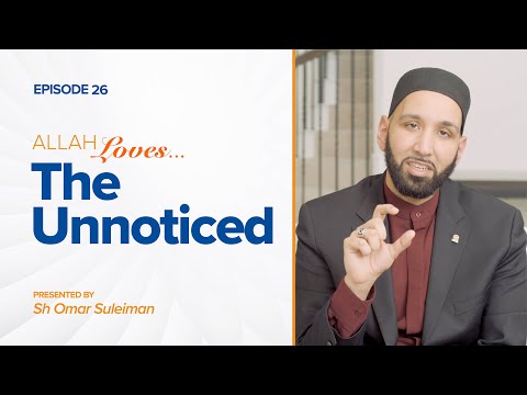 Allah Loves The Unnoticed | Episode 26 | Ramadan 2019