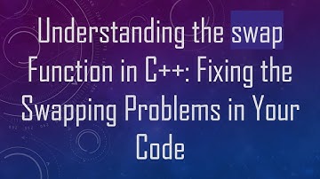 Understanding the swap Function in C+ + : Fixing the Swapping Problems in Your Code