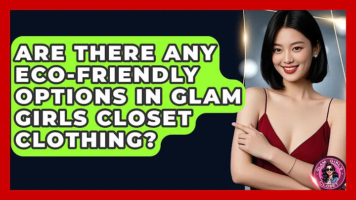 Are There Any Eco-Friendly Options in Glam Girls Closet Clothing? - Glam Girl's Closet