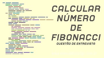 Algoritmos para calcular número de FIBONACCI. Questão de Entrevista.
