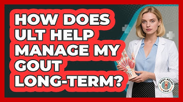How Does ULT Help Manage My Gout Long-term? - Gout Relief Guide