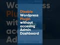Disable Wordpress Plugin without accessing Admin Dashboard