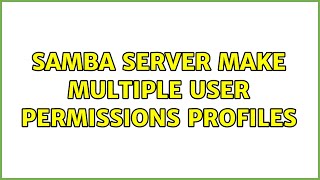 Samba Server Make Multiple User Permissions Profiles