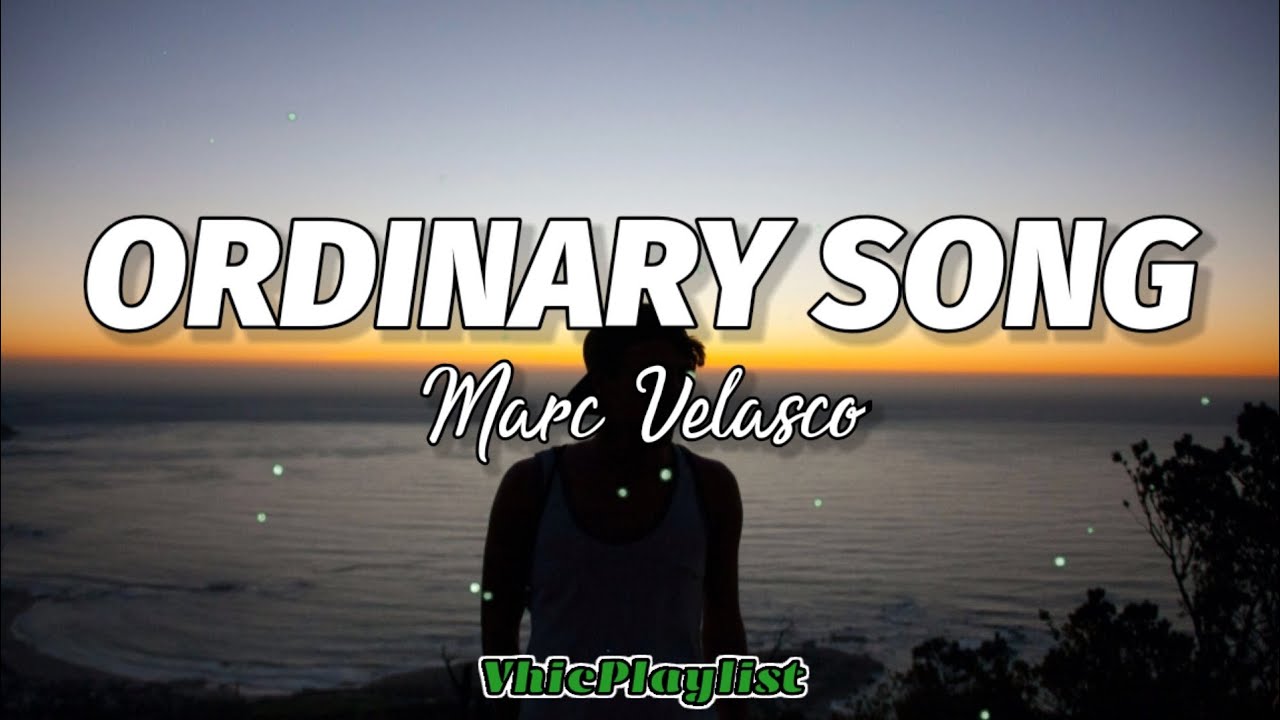 Ordinary Song   Marc Velasco Lyrics