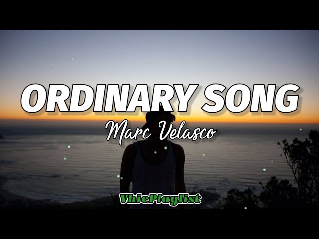 Ordinary Song - Marc Velasco (Lyrics) class=