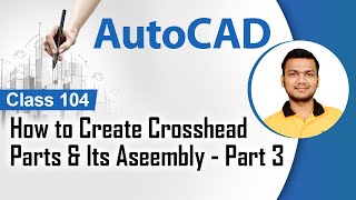 How to Create Crosshead Parts & Its Aseembly-Part 3 - Project Making Using AutoCAD Tools  - AutoCAD