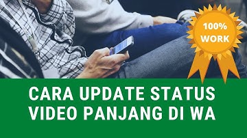 Cara Update Status Video Panjang di WhatsApp: Memotong Video untuk Status WA - Trik WhatsApp