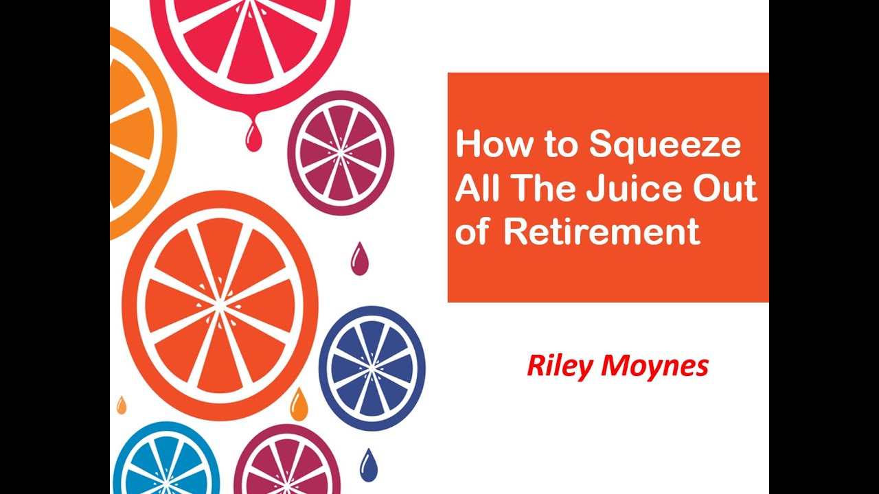 Squeezing all the Juice out of Retirement with Riley Moynes (A Longview Zoom Event!)
