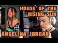 REACTION | ANGELINA JORDAN "HOUSE OF THE RISING SUN"
