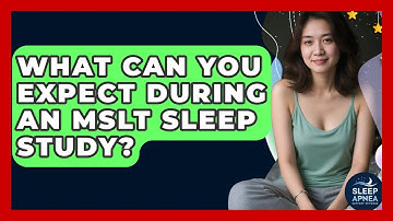 What Can You Expect During An MSLT Sleep Study? - Sleep Apnea Support Network