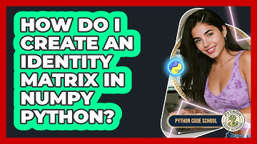 How Do I Create An Identity Matrix In NumPy Python? - Python Code School