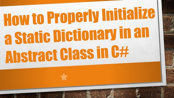 How to Properly Initialize a Static Dictionary in an Abstract Class in C#