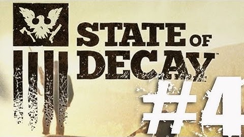 State of Decay Part 4 Complete Gameplay Walkthrough