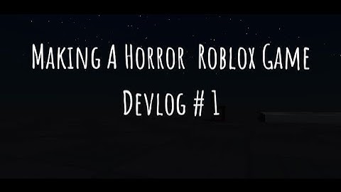 Making A Horror Game On Roblox (Devlog#1)