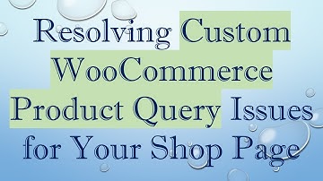 Resolving Custom WooCommerce Product Query Issues for Your Shop Page