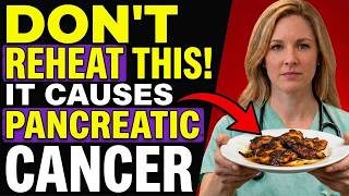 Doctor’s Warning: Never Reheat These 5 Foods (Cancer Risk)