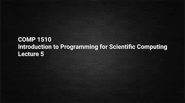 COMP1510; Lecture 5; Introduction to Scientific Computing